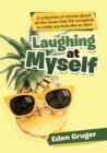 Image for Laughing at Myself: A Collection of Stories About All the Times That Life Conspires to Make You Look Like an Idiot