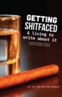 Image for Getting Shitfaced &amp; Living To Write About It: A Cocktail Hobbyist&#39;s Guide To Classic And Original Cocktails