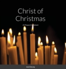 Image for Christ of Christmas : 25 Prayers For Advent