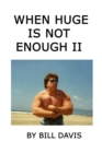 Image for When Huge is Not Enough II