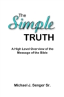 Image for The Simple Truth : A High Level Overview of the Message of the Bible