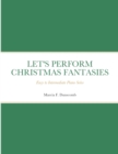 Image for Let&#39;s Perform Christmas Fantasies : Easy to Intermediate Piano Solos
