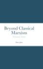 Image for Beyond Classical Marxism : Preliminary Edition