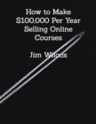 Image for How to Make $100,000 Per Year Selling Online Courses