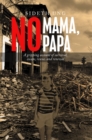 Image for No Mama, No Papa: A Gripping Account of Survival, Escape, Rescue, and Renewal