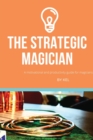 Image for The Strategic Magician : A road map to success for the aspiring magician