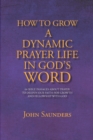 Image for How To Grow A Dynamic Prayer Life In God&#39;s Word