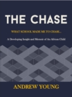 Image for THE CHASE - WHAT SCHOOL MADE ME TO CHASE....: A Developing Insight and Memoir of An African Child