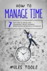 Image for How to Manage Time: 7 Easy Steps to Master Time Management, Project Planning, Prioritization, Delegation &amp; Outsourcing