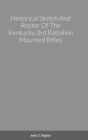 Image for Historical Sketch And Roster Of The Kentucky 3rd Battalion Mounted Rifles