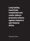 Image for Long-lasting insecticide treated bed nets confer indirect protective effects against malaria in sub-Saharan Africa