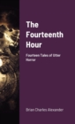 Image for The Fourteenth Hour : Fourteen Tales of Utter Horror