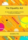Image for The Equality Act : An easy guide to disability inclusion in school for educators