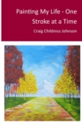 Image for Painting My Life - One Stroke at A Time