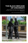 Image for The Black Brigade of Cincinnati (Expanded Version) : Being A Report Of Its Labors And A Muster-Roll Of Its Members; Together With Various Orders, Speeches, Etc. Relating To It