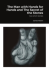 Image for The Man with Hands for Hands and The Secret of the Stones : two short stories