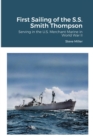 Image for First Sailing of the S.S. Smith Thompson : Serving in the U.S. Merchant Marine in World War II