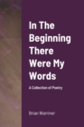 Image for In The Beginning There Were My Words