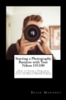 Image for Starting a Photography Business with Your Nikon D5100 : How to Start a Freelance Photography Photo Business with the Nikon D5100 Camera