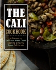 Image for The Cali Cookbook : Discover Delicious West Coast Cooking Directly from California