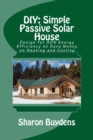 Image for DIY : Simple Passive Solar House: Design for 90% Energy Efficiency to Save Money on Heating and Cooling