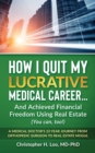 Image for ow I Quit My Lucrative Medical Career and Achieved Financial Freedom Using Real Estate : (You Can, Too!)