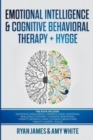 Image for Emotional Intelligence and Cognitive Behavioral Therapy + Hygge : 5 Manuscripts - Emotional Intelligence Definitive Guide &amp; Mastery Guide, CBT Definitive Guide &amp; Mastery Guide, Hygge