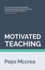 Image for Motivated Teaching : Harnessing the science of motivation to boost attention and effort in the classroom