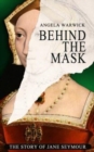 Image for Behind The Mask : The Story of Jane Seymour