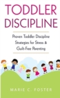 Image for Toddler Discipline : Proven Toddler Discipline Strategies for Stress &amp; Guilt-Free Parenting