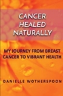 Image for Cancer Healed Naturally : My Journey from Breast Cancer to Vibrant Health