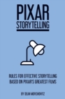 Image for Pixar storytelling  : rules for effective storytelling based on Pixar&#39;s greatest films