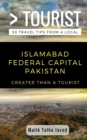 Image for Greater Than a Tourist- Islamabad Federal Capital Pakistan : Malik Talha Javed
