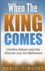 Image for When the King Comes : Christ&#39;s Return and the Eternal Joy for Believers