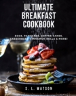 Image for Ultimate Breakfast Cookbook : Eggs, Pancakes, Coffee Cakes, Casseroles, Cinnamon Rolls &amp; More!