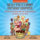 Image for Nelly Pig&#39;s Funny Birthday Surprise - Divertida Sorpresa de Cumpleanos de Nelly la Cerdita : Bilingual Children&#39;s Picture Book English-Spanish