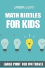 Image for Math Riddles For Kids : Hundred Puzzles - Large Print For Fun Travel