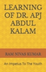 Image for Learning of Dr. Apj Abdul Kalam : An Impetus To The Youth
