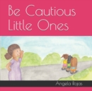 Image for Be Cautious Little Ones