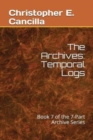 Image for The Archives : Temporal Logs: Book of the 7-Part Archive Series