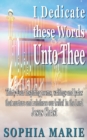 Image for I Dedicate these Words unto Thee : Twenty Eight Inspiring poems, writings and lyrics that nurture and reinforce our belief in our Lord Jesus Christ