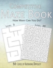 Image for Competitive Maze Book, How Many Can You Do? : 50 Levels of Increasing Difficulty
