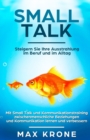 Image for Smalltalk : Mit Small Talk und Kommunikationstraining zwischenmenschliche Beziehungen und Kommunikation lernen und verbessern - Steigern Sie Ihre Ausstrahlung im Beruf und im Alltag