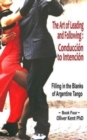 Image for The Art of Leading and Following - Conduccion to Intencion : Filling in the Blanks of Argentine Tango Book 4