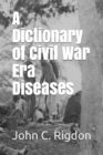 Image for A Dictionary of Civil War Era Diseases