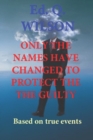 Image for ONLY THE NAMES HAVE CHANGED TO PROTECT GUILTY