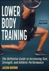 Image for Lower body training  : the definitive guide to increasing size, strength, and athletic performance