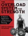 Image for The overload system for strength  : a modern application of old-school training