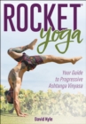 Image for Rocket yoga  : your guide to progressive ashtanga vinyasa