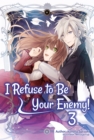 Image for I Refuse to Be Your Enemy! Volume 3